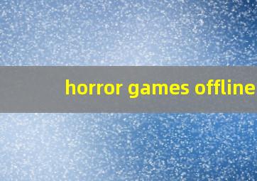 horror games offline